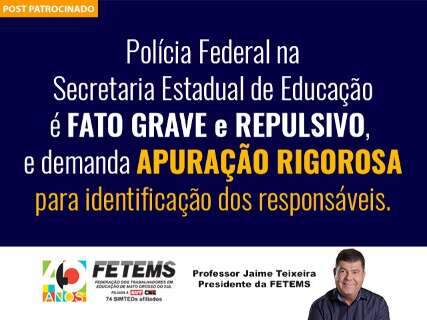 Polícia Federal na Secretaria de Educação é fato grave e exige apuração rigorosa