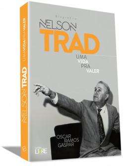 Sete anos ap&oacute;s a morte, Nelson Trad ganha biografia &quot;Uma Vida Pra Valer&rdquo;