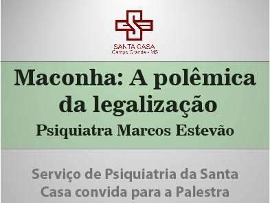 Santa Casa promove evento para discutir pol&ecirc;mica sobre a legaliza&ccedil;&atilde;o da maconha