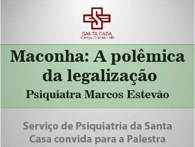 Santa Casa promove evento para discutir polêmica sobre a legalização da maconha