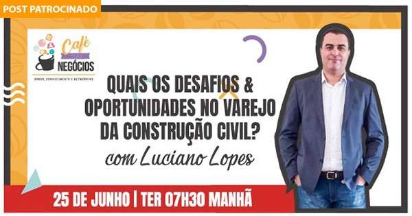 Luciano Lopes fala sobre os desafios e oportunidades no varejo da construção