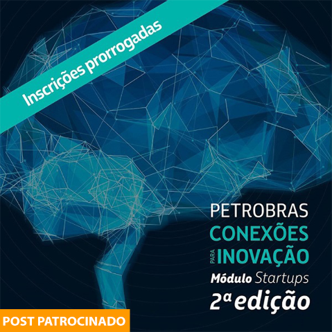 Sebrae e Petrobras prorrogam inscrições em edital de R$ 10 milhões para startups