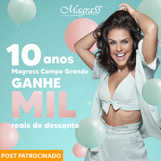 Magrass celebra 10 anos com R$ 1 mil de desconto às suas clientes. (Foto: Divulgação)