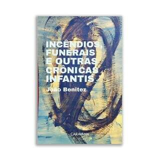 Livro &#39;Incêndios, funerais e outras crônicas infantis&#39; de João Benitez. (Foto: Divulgação)