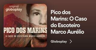 Podecast sobre o “Caso Marco Aurélio” no Spotify (Foto: Reprodução)
