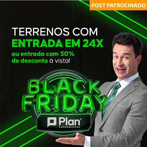 Black Friday da Plan Loteamentos, tem entrada em 24x ou 50% de desconto à vista