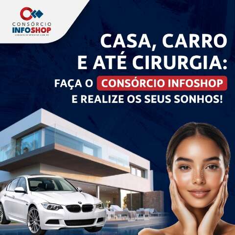 Casa, carro e até cirurgias: faça o Consórcio Infoshop 