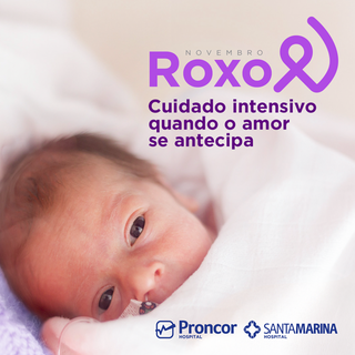 Durante o Novembro Roxo, campanha de conscientização sobre a prematuridade, os Hospitais Pronto e Santa Marina reforçam o compromisso com o cuidado excepcional de cada vida que chega