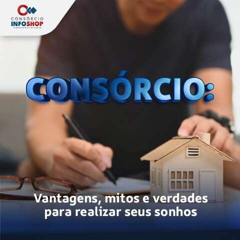 Consórcio: vantagens, mitos e verdades para realizar seus sonhos