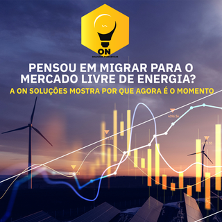 Mercado Livre de Energia: a ON mostra por que migrar agora