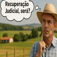 Produtor rural: recuperação judicial é mesmo vantajosa? 