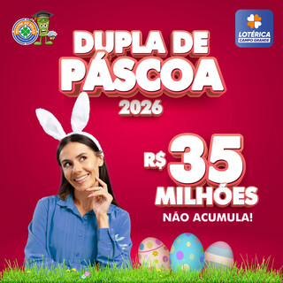 Dupla de P&aacute;scoa 2026 sorteia R$ 35 milh&otilde;es com garantia de premia&ccedil;&atilde;o