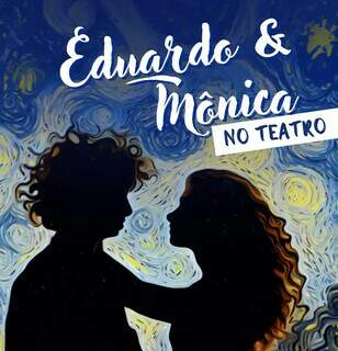 Eduardo e Mônica saem da música para viver romance nos palcos da Capital Eduardo e Mônica saem da música para viver romance nos palcos da Capital