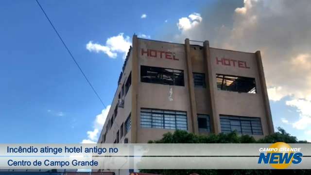 Incêndio atinge hotel antigo no centro de Campo Grande