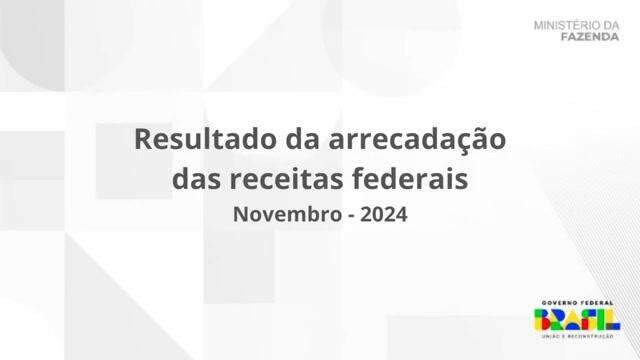 Resultado da arrecadação das receitas federais de novembro de 2024